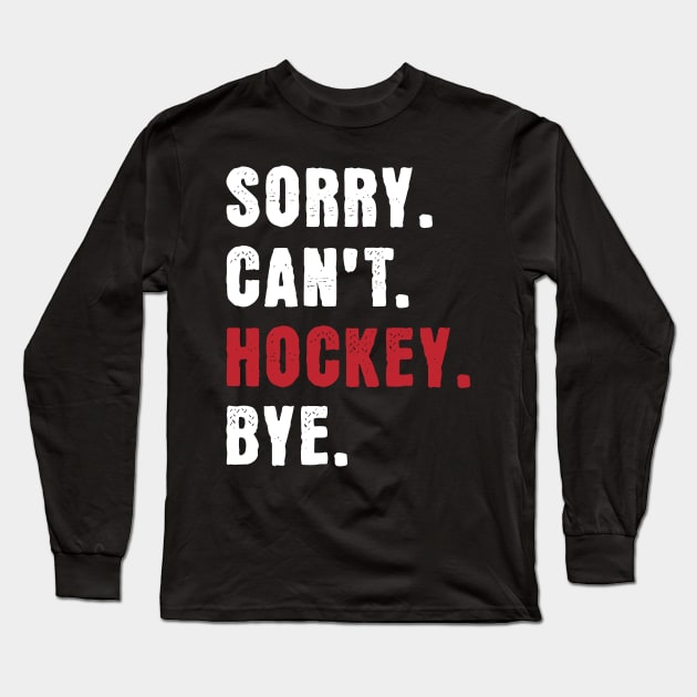 Sorry cant Hockey Bye Long Sleeve T-Shirt by Turtokart